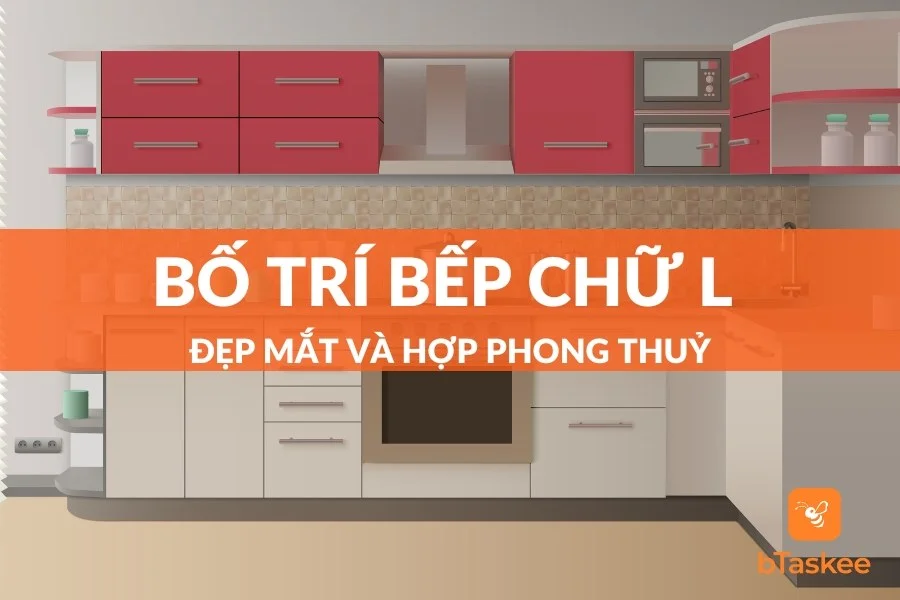 Cách Bố Trí Bếp Chữ L Hợp Phong Thuỷ, Tối Ưu Không Gian