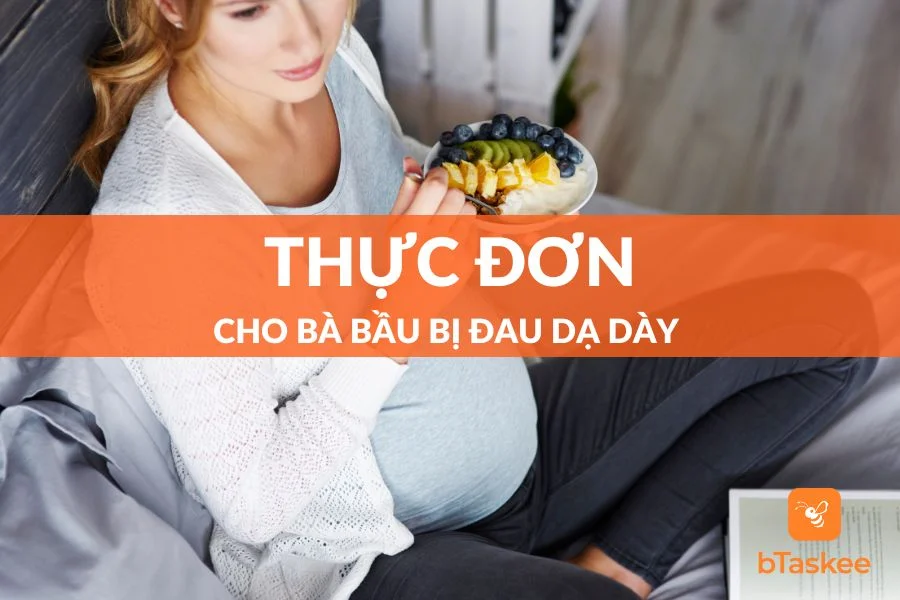 Thực Đơn Cho Bà Bầu Bị Đau Dạ Dày Giúp Hỗ Trợ Tiêu Hóa