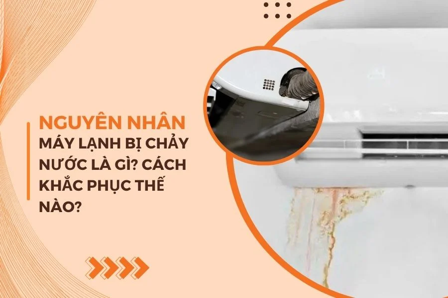 Vì Sao Máy Lạnh Bị Chảy Nước? Vệ Sinh Có Hết Không?