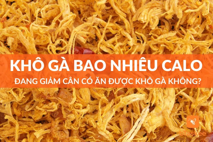 Khô Gà Bao Nhiêu Calo? Ăn Khô Gà Có Mập (Béo) Hay Nóng Không?