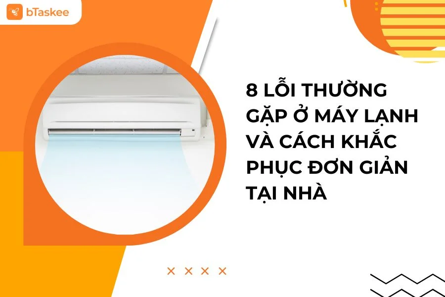 8 Lỗi Thường Gặp Ở Máy Lạnh Và Cách Khắc Phục Đơn Giản Tại Nhà