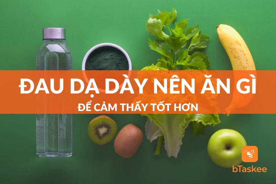 Đau Dạ Dày Nên Ăn Gì Để Cảm Thấy Tốt Hơn