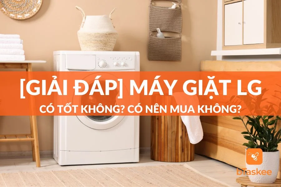 [Góc Giải Đáp] Máy Giặt LG Có Tốt Không? Có Nên Mua Không?