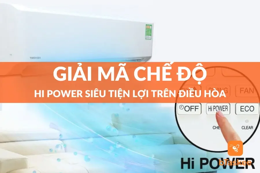 Hi Power Là Gì? Giải Mã Chế Độ Siêu Tiện Lợi Trên Điều Hòa
