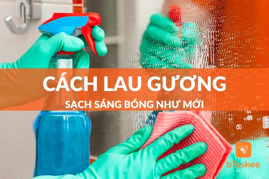 Bật Mí Những Cách Lau Gương Sạch Sáng Bóng Như Mới