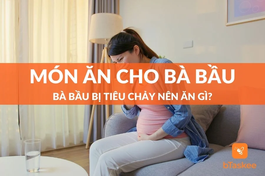 Bà Bầu Bị Tiêu Chảy Nên Ăn Gì Giúp Nhanh Chóng Khỏi Bệnh?