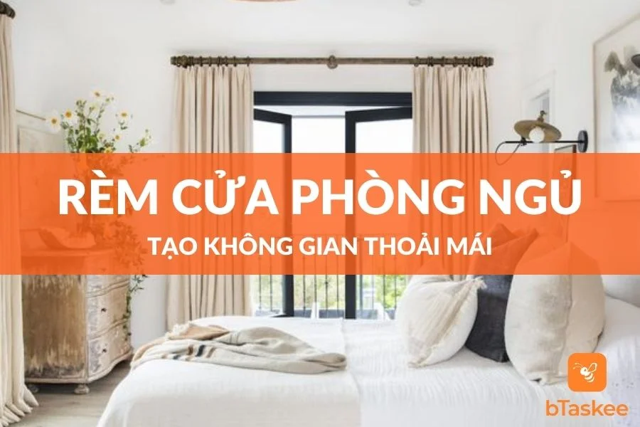 Cách Chọn Rèm Cửa Phòng Ngủ Đẹp, Tạo Không Gian Thoải Mái