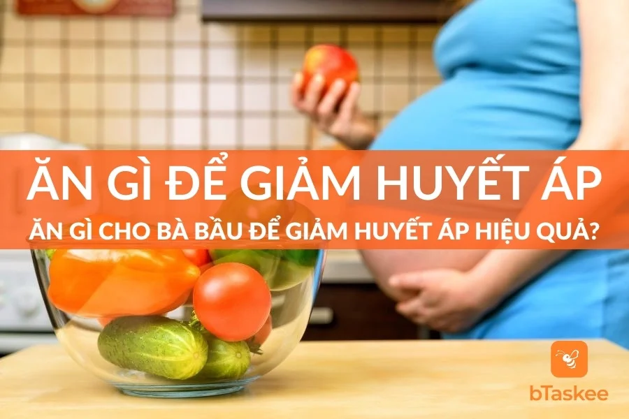 Ăn Gì Để Giảm Huyết Áp Cho Bà Bầu Hiệu Quả, An Toàn?