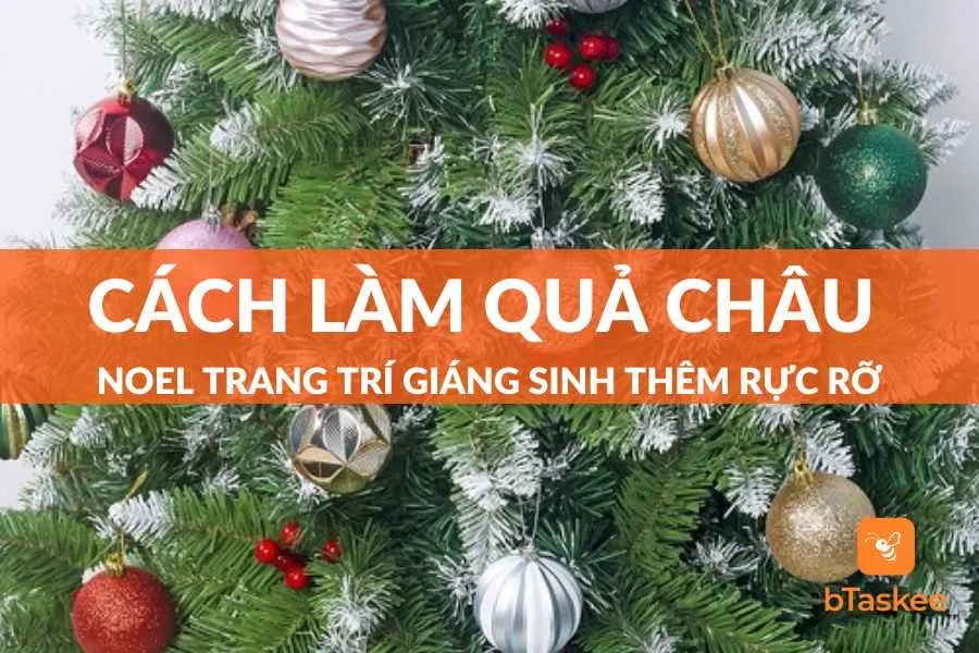 Hướng Dẫn Cách Làm Quả Châu Noel Trang Trí Giáng Sinh Thêm Rực Rỡ