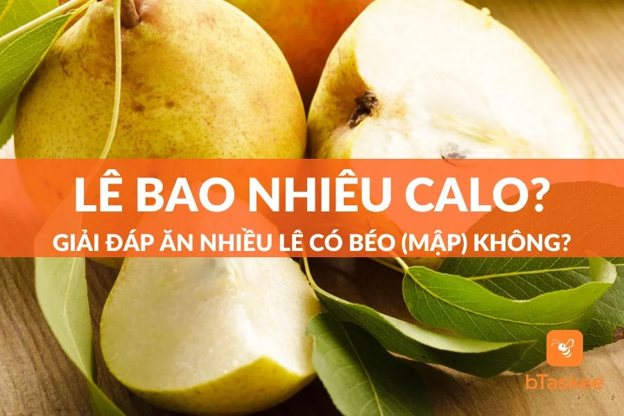 Lê Bao Nhiêu Calo? Ăn Nhiều Lê Có Béo (Mập) Không?