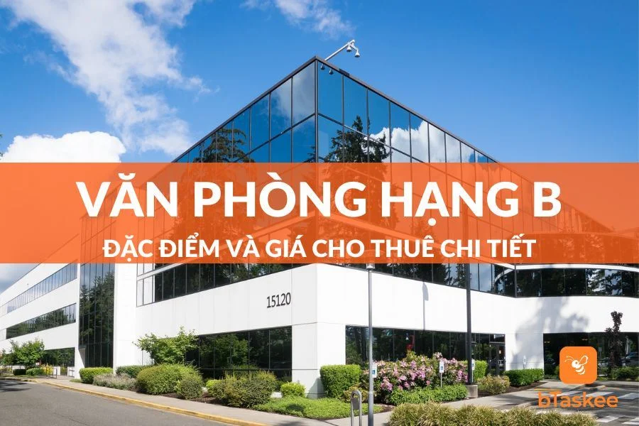 Văn Phòng Hạng B Là Gì? Đặc Điểm Và Giá Thuê Ra Sao?
