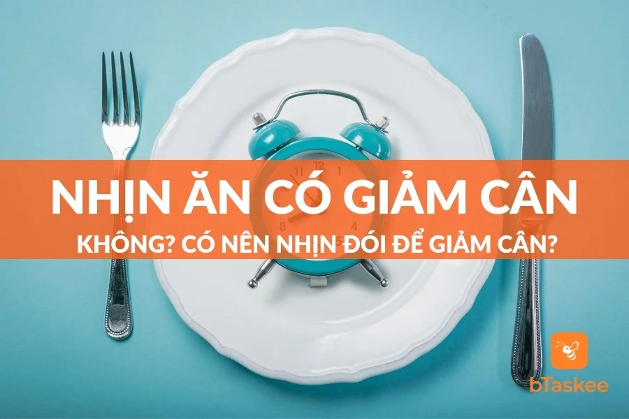 Nhịn Ăn Có Giảm Cân Không? Có Nên Nhịn Đói Để Giảm Cân?