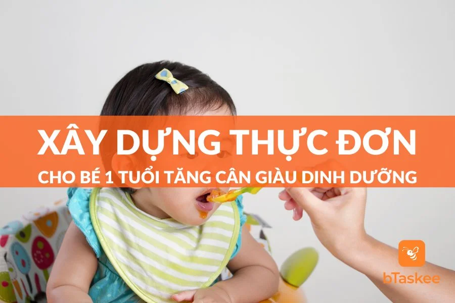 Thực Đơn Cho Bé 1 Tuổi Tăng Cân Giàu Dinh Dưỡng