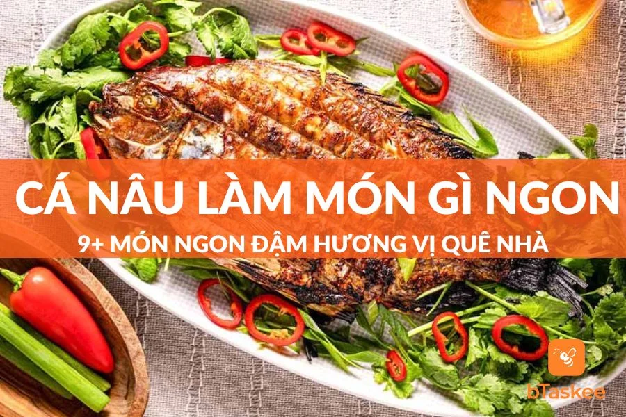Cá Nâu Làm Món Gì Ngon? 9+ Món Ngon Đậm Vị Quê Hương