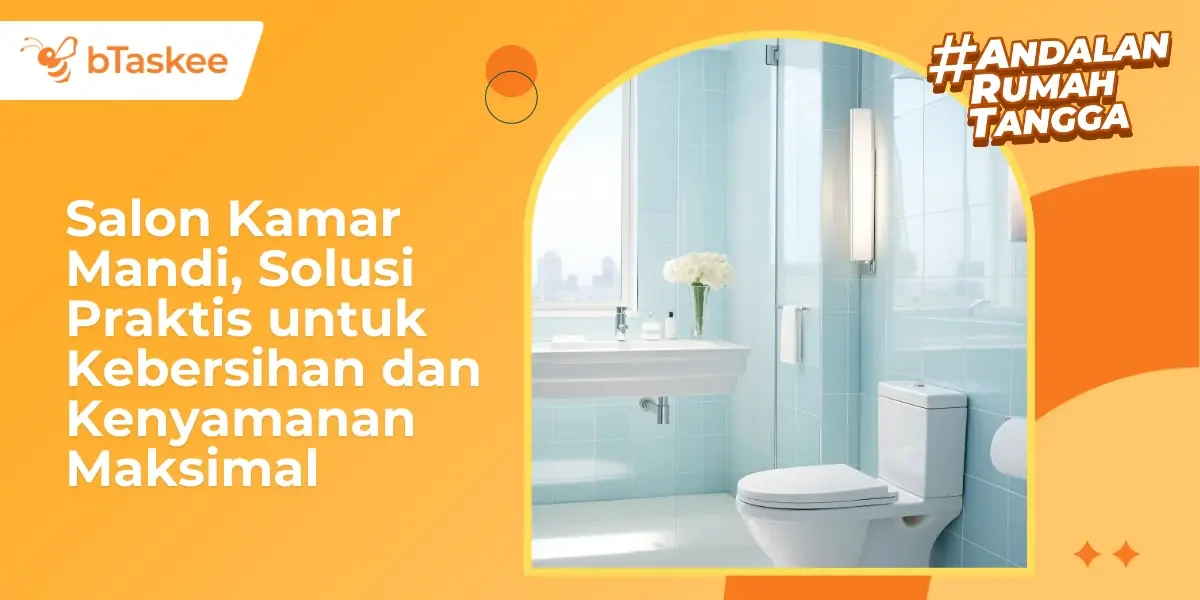 Salon Kamar Mandi: Solusi Kebersihan &amp; Kenyamanan Maksimal