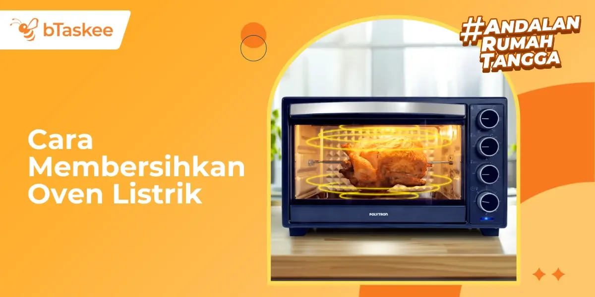 Cara Membersihkan Oven Listrik, Bikin Hemat Energi &amp; Sehat!