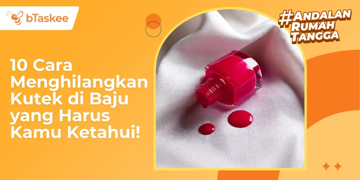 10 Cara Menghilangkan Kutek di Baju, Kamu Harus Tahu!