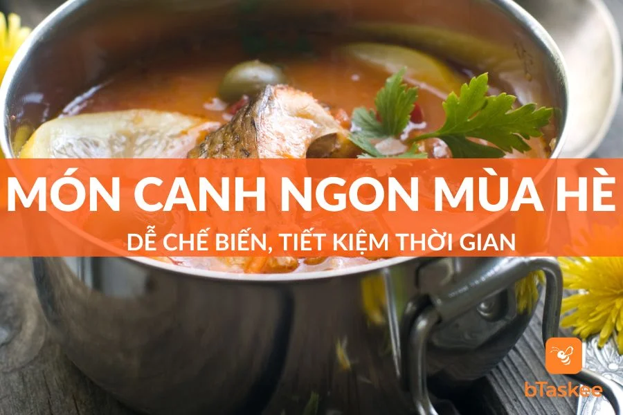 Gợi Ý Nấu Các Món Canh Ngon Mùa Hè Tiết Kiệm Thời Gian