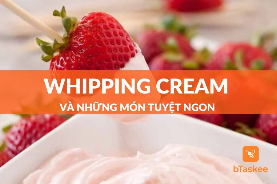 Whipping Cream Làm Món Gì Ngon? Khám Phá Ngay