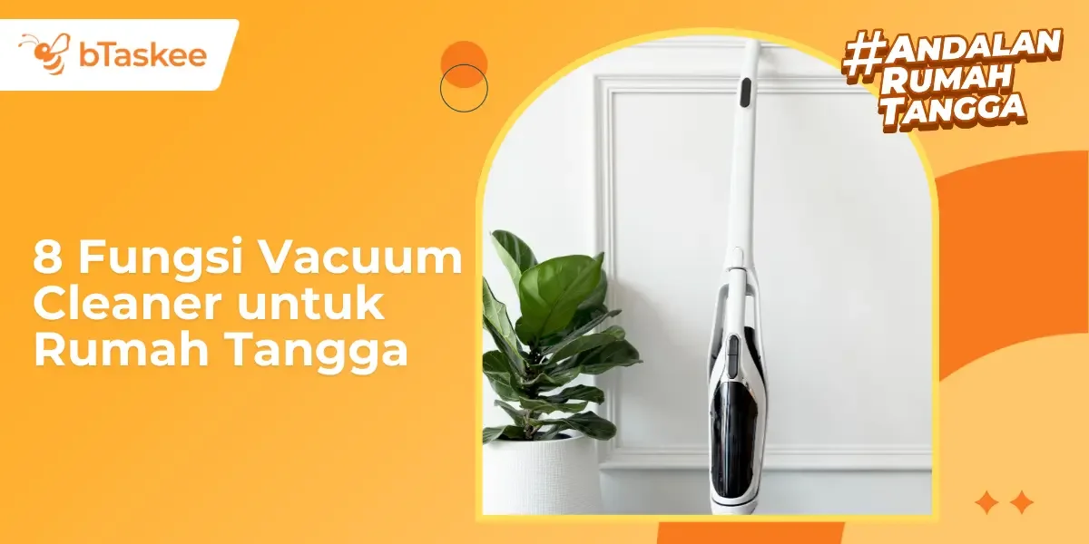 8 Fungsi Vacuum Cleaner untuk Rumah Tangga