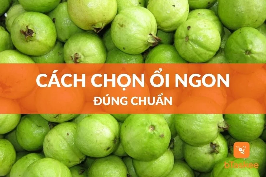 5 Cách Chọn Ổi Ngon Giòn Ngọt, Không Bị Chát
