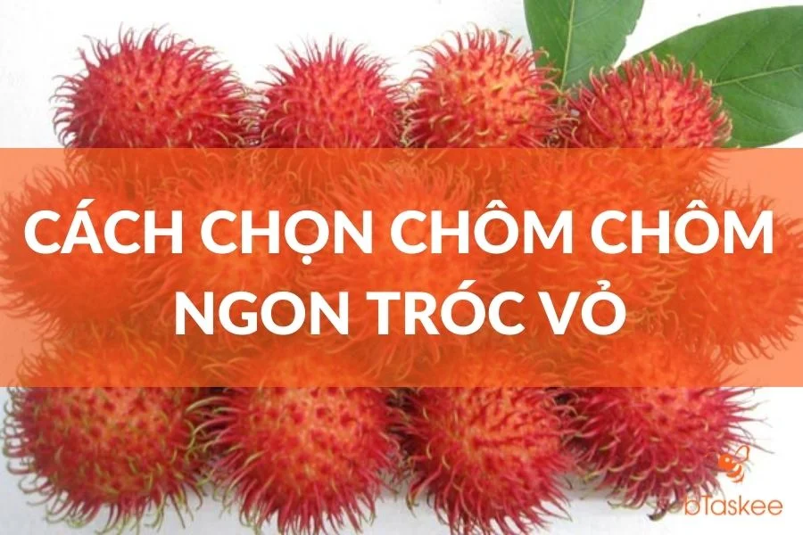 Cách Chọn Chôm Chôm Ngon Tróc Vỏ Đúng Chuẩn