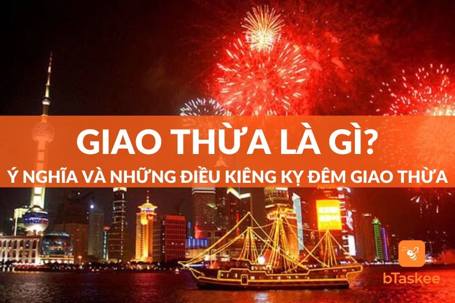 Giao Thừa: Ý Nghĩa, Các Phong Tục Và Những Điều Kiêng Kỵ Cần Biết