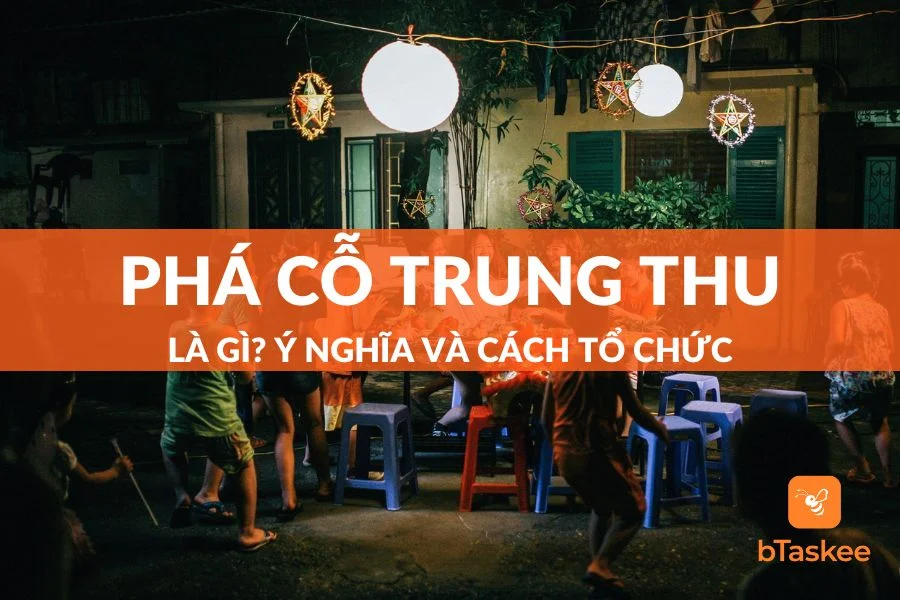 Phá Cỗ Trung Thu Là Gì? Ý Nghĩa Và Cách Tổ Chức Ra Sao?