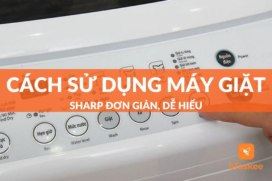 Cách Sử Dụng Máy Giặt Sharp Đơn Giản Dễ Hiểu Nhất 2023