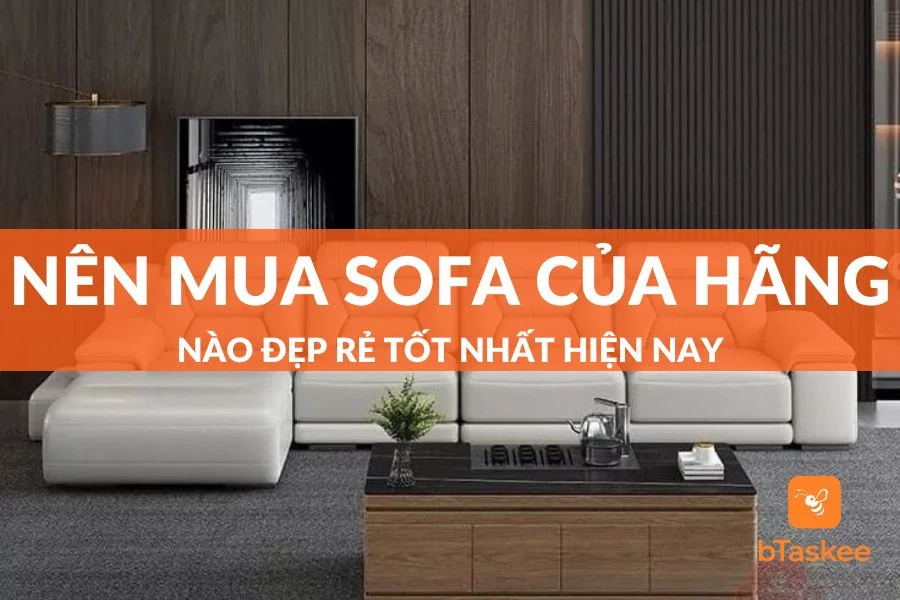 Nên Mua Sofa Của Hãng Nào Rẻ Đẹp Tốt Nhất Hiện Nay?