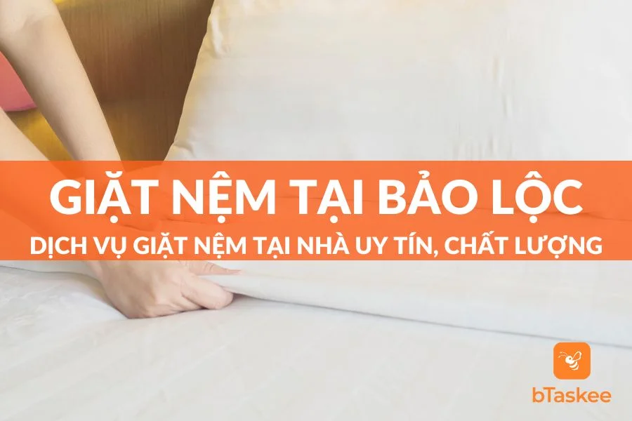 Dịch Vụ Giặt Nệm Tại Nhà Bảo Lộc Sạch Sẽ - Chất Lượng - Uy Tín Hàng Đầu