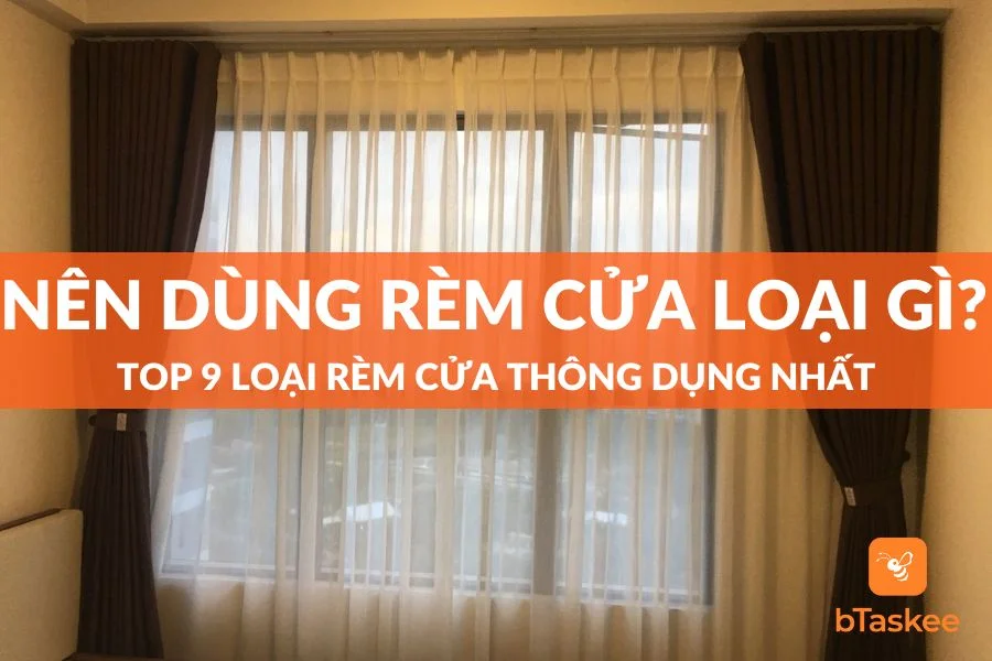 Nên Dùng Rèm Cửa Loại Nào? Top 9 Loại Thông Dụng Nhất