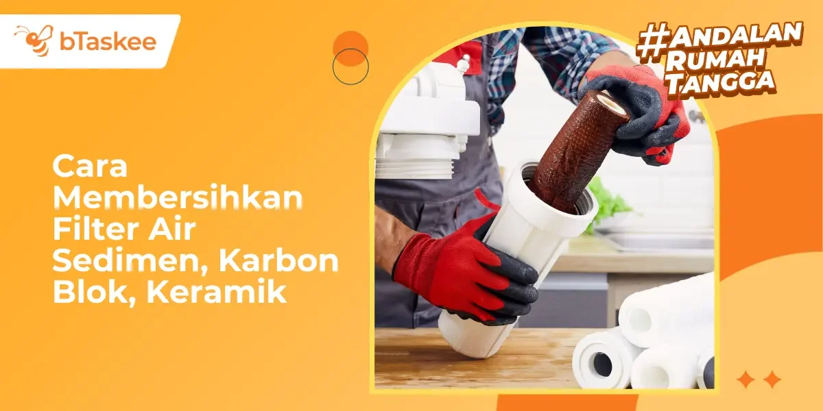 Cara Membersihkan Filter Air Sedimen, Karbon Blok, Keramik