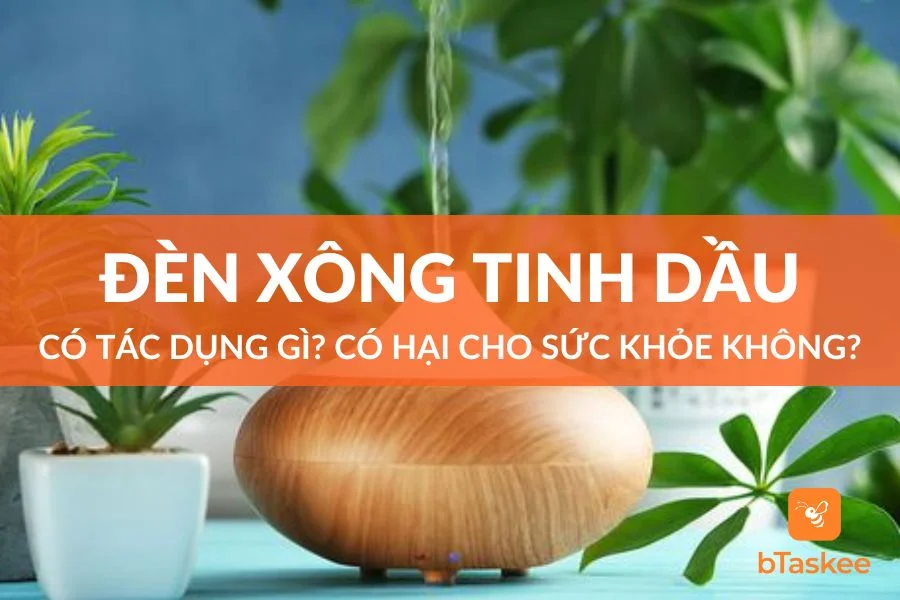 Đèn Xông Tinh Dầu Có Tác Dụng Gì? Có Ảnh Hưởng Gì Không?