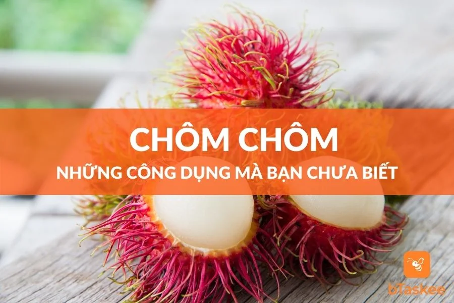 Chôm Chôm: Những Công Dụng Mà Bạn Chưa Biết