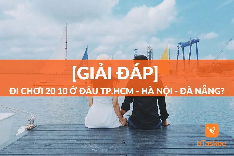 [Giải Đáp] Đi Chơi 20 10 Ở Đâu TP.HCM, Hà Nội, Đà Nẵng?