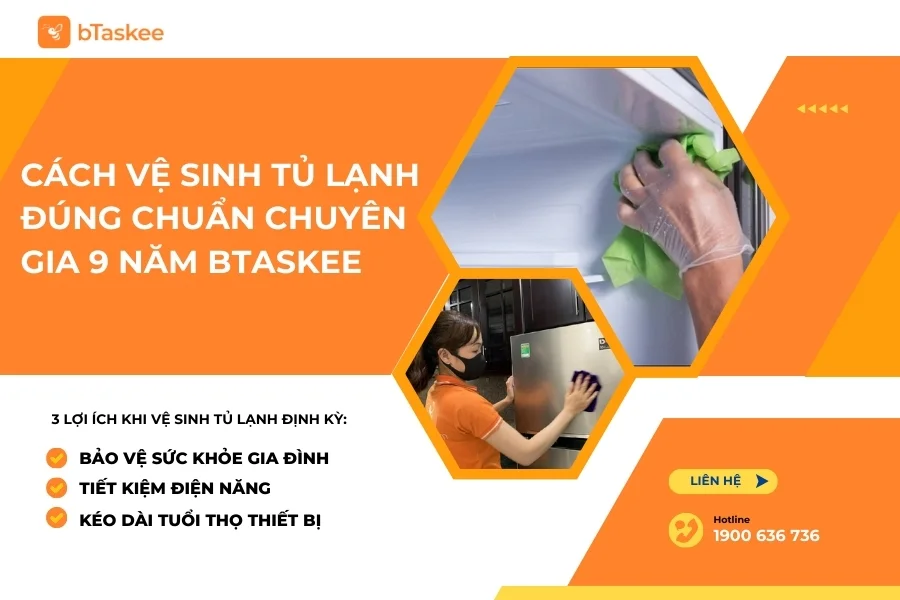 Cách Vệ Sinh Tủ Lạnh Đúng Chuẩn Chuyên Gia 9 Năm bTaskee