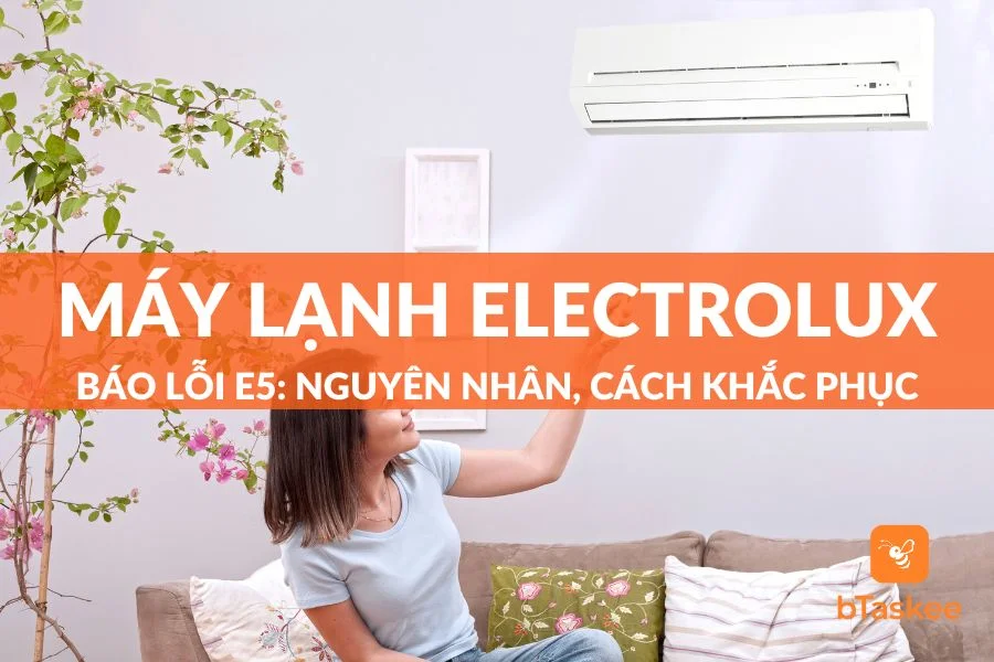 Máy Lạnh Electrolux Báo Lỗi E5: Nguyên Nhân, Cách Khắc Phục Tại Nhà