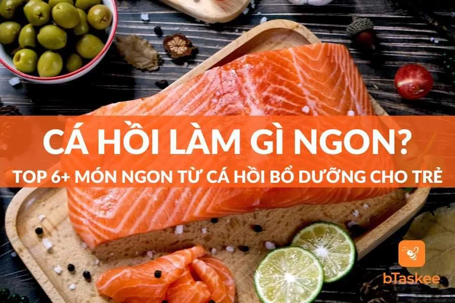 Cá Hồi Làm Gì Ngon Cho Bé? Top 6+ Món Ngon Từ Cá Hồi