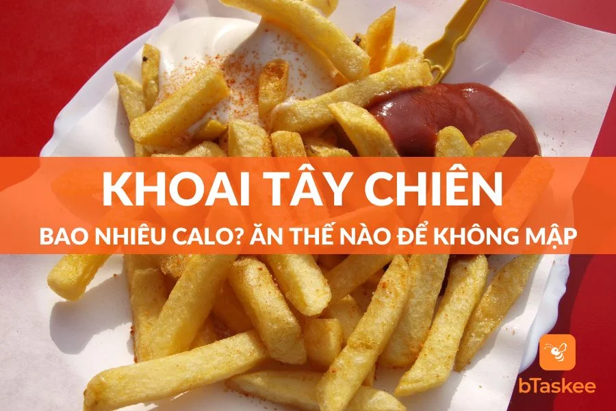 Khoai Tây Chiên Bao Nhiêu Calo? Ăn Thế Nào Để Không Mập (Béo)?