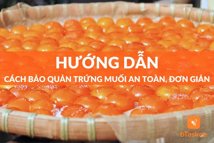 Cách Bảo Quản Trứng Muối An Toàn Và Hiệu Quả Nhất