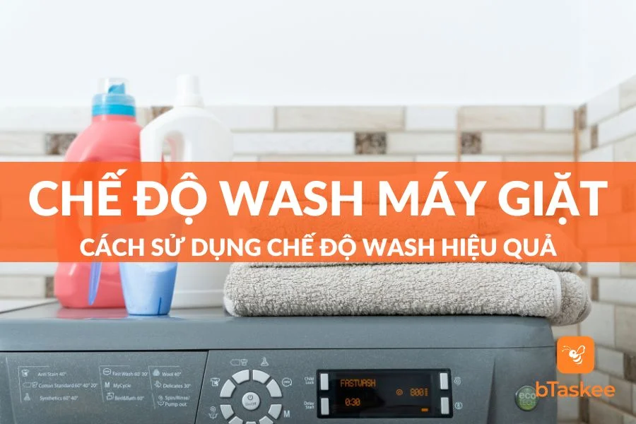 Chế Độ Wash Trong Máy Giặt Là Gì? Cách Sử Dụng Hiệu Quả