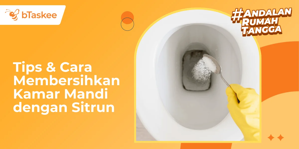 Tips &amp; Cara Membersihkan Kamar Mandi dengan Sitrun