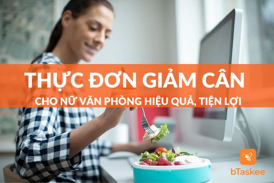 Thực Đơn Giảm Cân Cho Nữ Văn Phòng Cải Thiện Vóc Dáng
