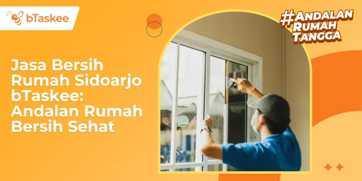 Jasa Bersih Rumah Sidoarjo bTaskee: Andalan Rumah Bersih Sehat