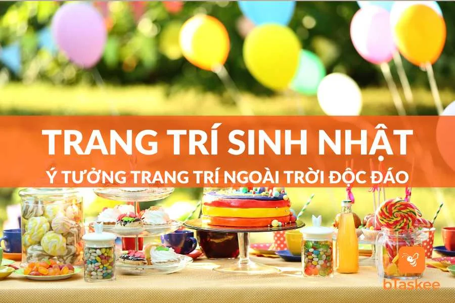 Ý Tưởng Trang Trí Sinh Nhật Ngoài Trời Mới Lạ Và Ý Nghĩa