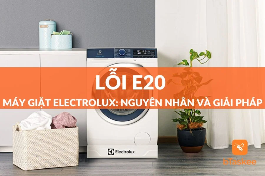 Lỗi E20 Máy Giặt Electrolux: Nguyên Nhân Và Cách Sửa Tại Nhà