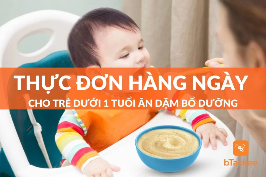 Thực Đơn Hàng Ngày Cho Trẻ Dưới 1 Tuổi Ăn Dặm Bổ Dưỡng