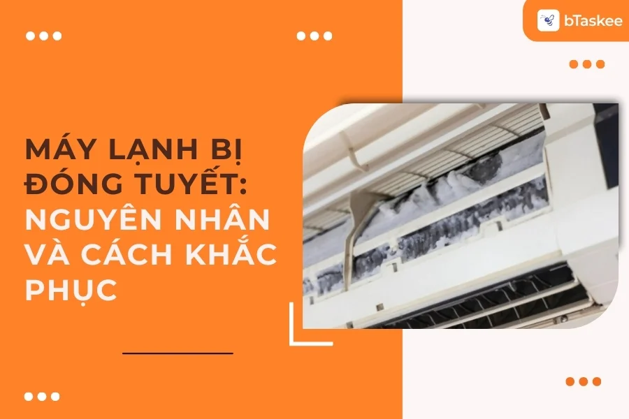 Nguyên Nhân Máy Lạnh Bị Đóng Tuyết Và Cách Khắc Phục Hiệu Quả