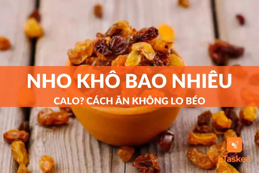 Nho Khô Bao Nhiêu Calo? Cách Ăn Nho Khô Không Sợ Béo